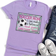 Soccer Mom I Can Make a Balanced Dinner at Concessions Tee