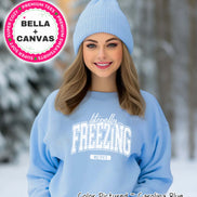 Literally Freezing Me 24:7 Tee or Sweatshirt