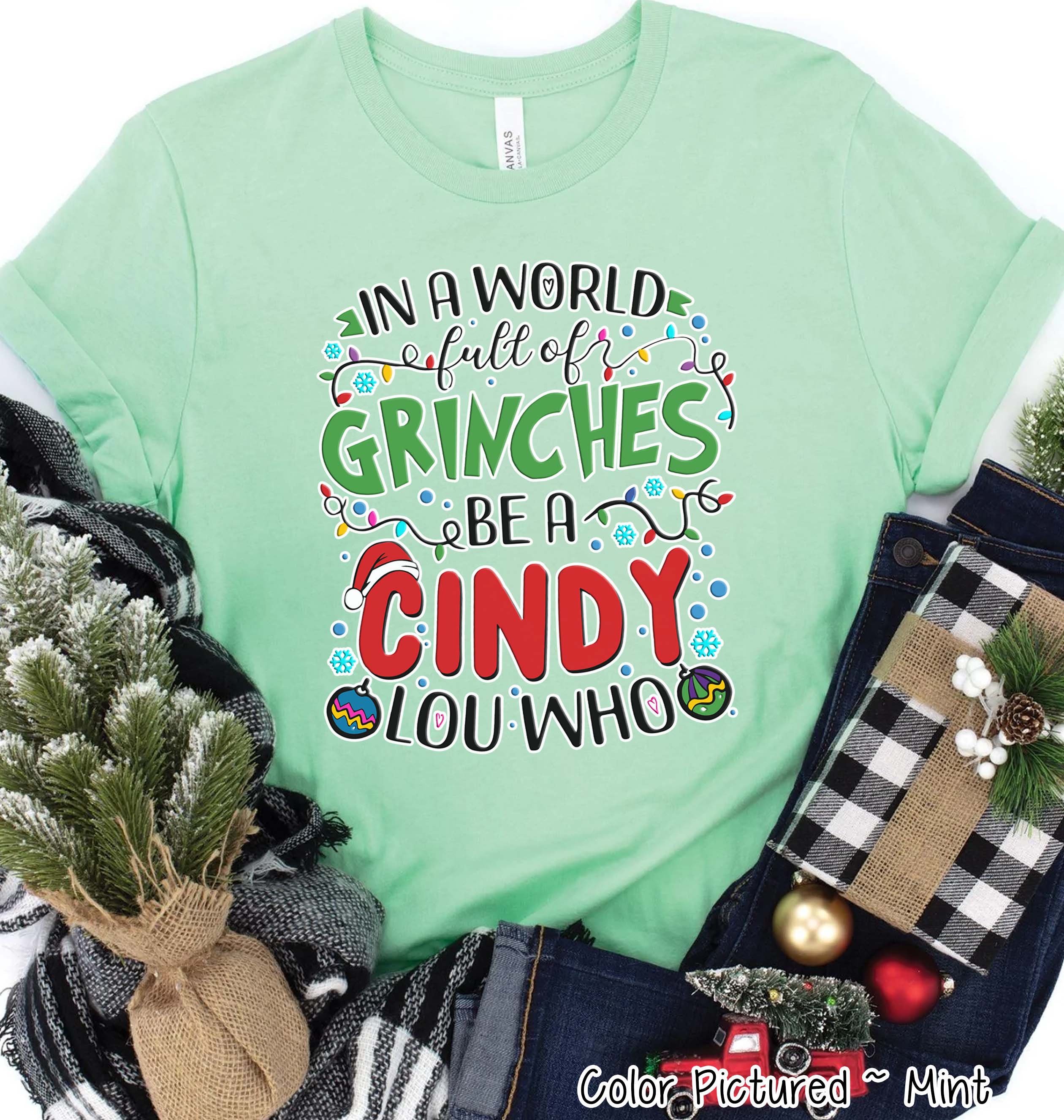 Be A Cindy Lou Who Christmas Grinch Tee or Sweatshirt