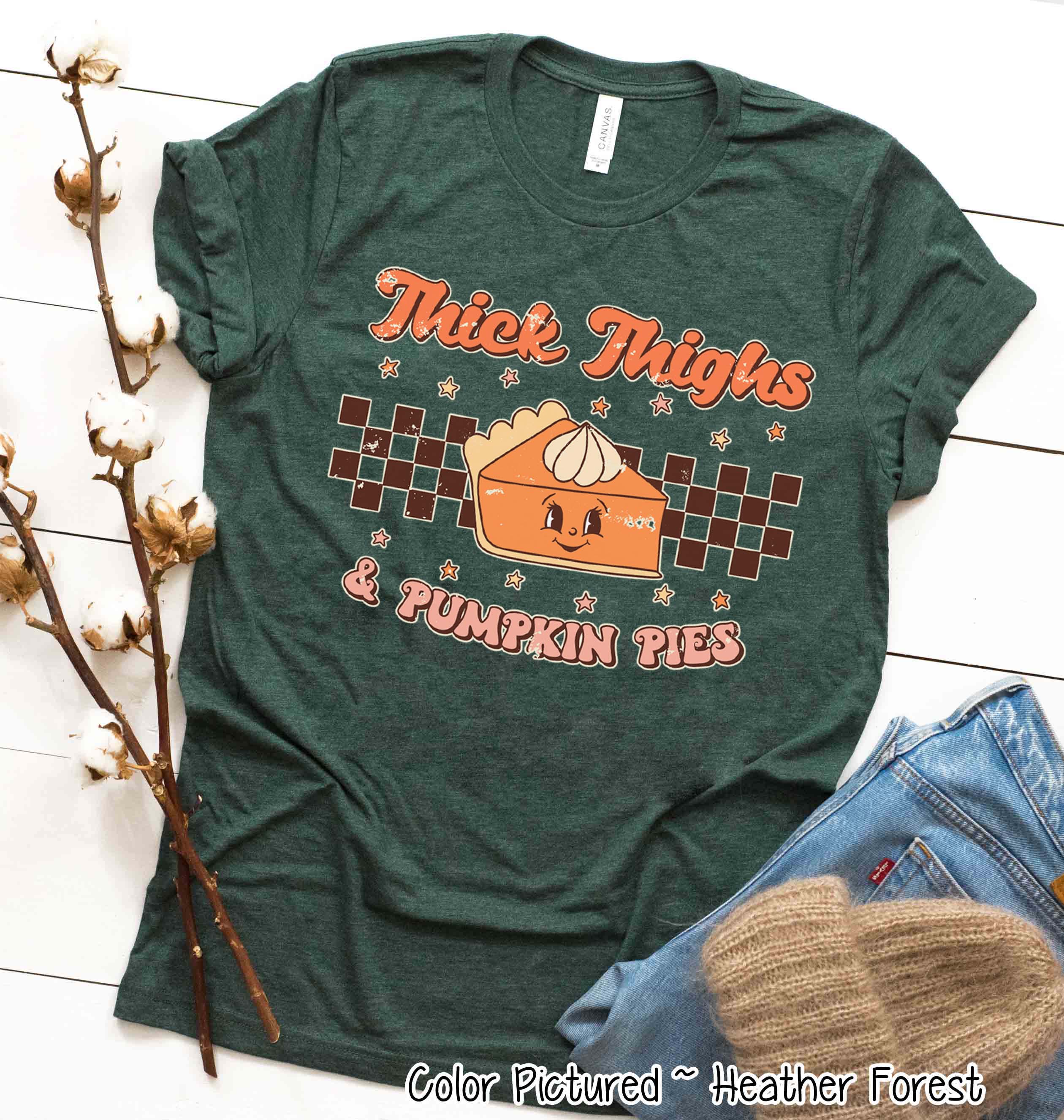Thick Thighs and Pumpkin Pies Funny Thanksgiving Tee
