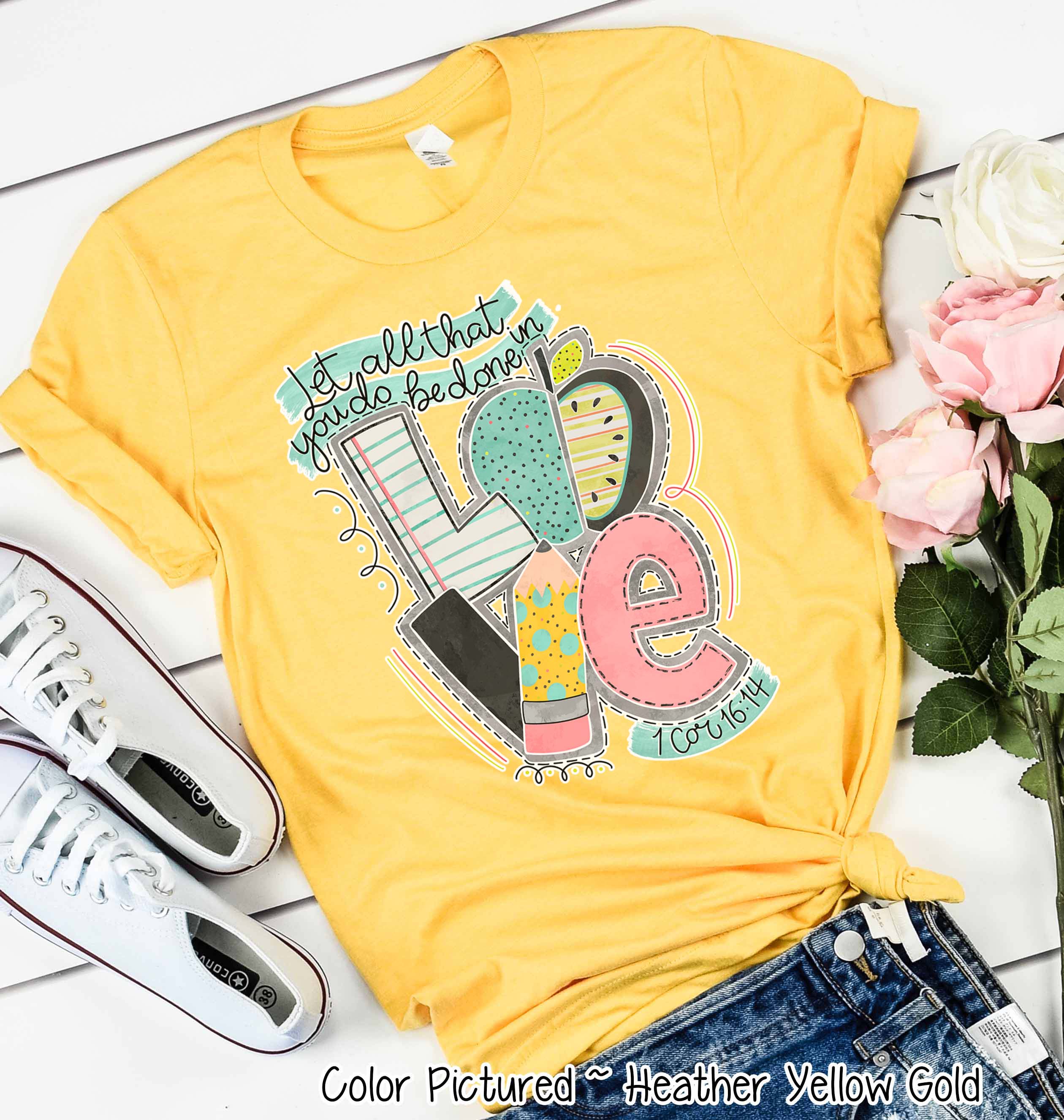 Let All That You Do Be Done In Love Teacher Inspirational Tee