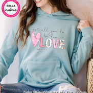 Let All You Do Be Done in Love Valentine Tee or Sweatshirt