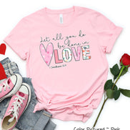 Let All You Do Be Done in Love Valentine Tee or Sweatshirt