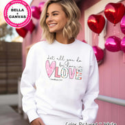 Let All You Do Be Done in Love Valentine Tee or Sweatshirt