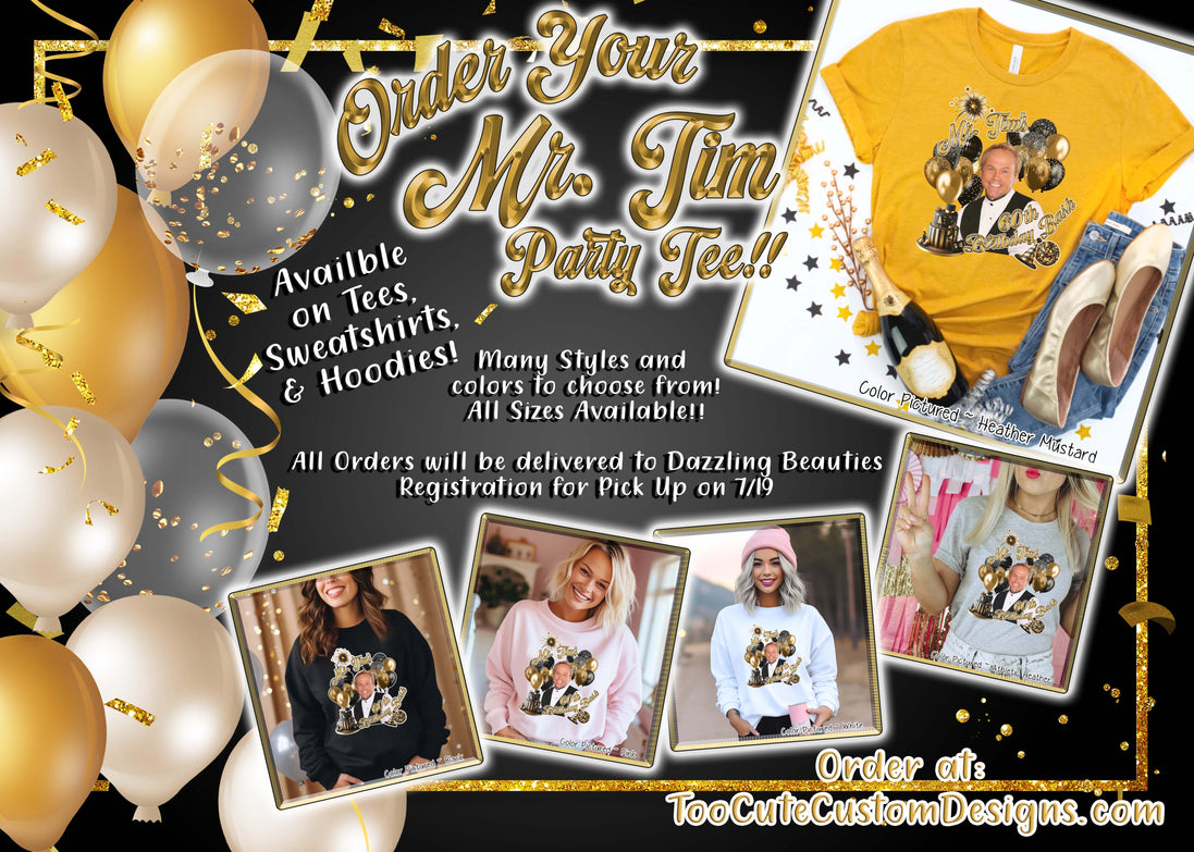 Mr. Tim's 60th Birthday Bash Party Tee for Dazzling Beauties Tee or Sweatshirt