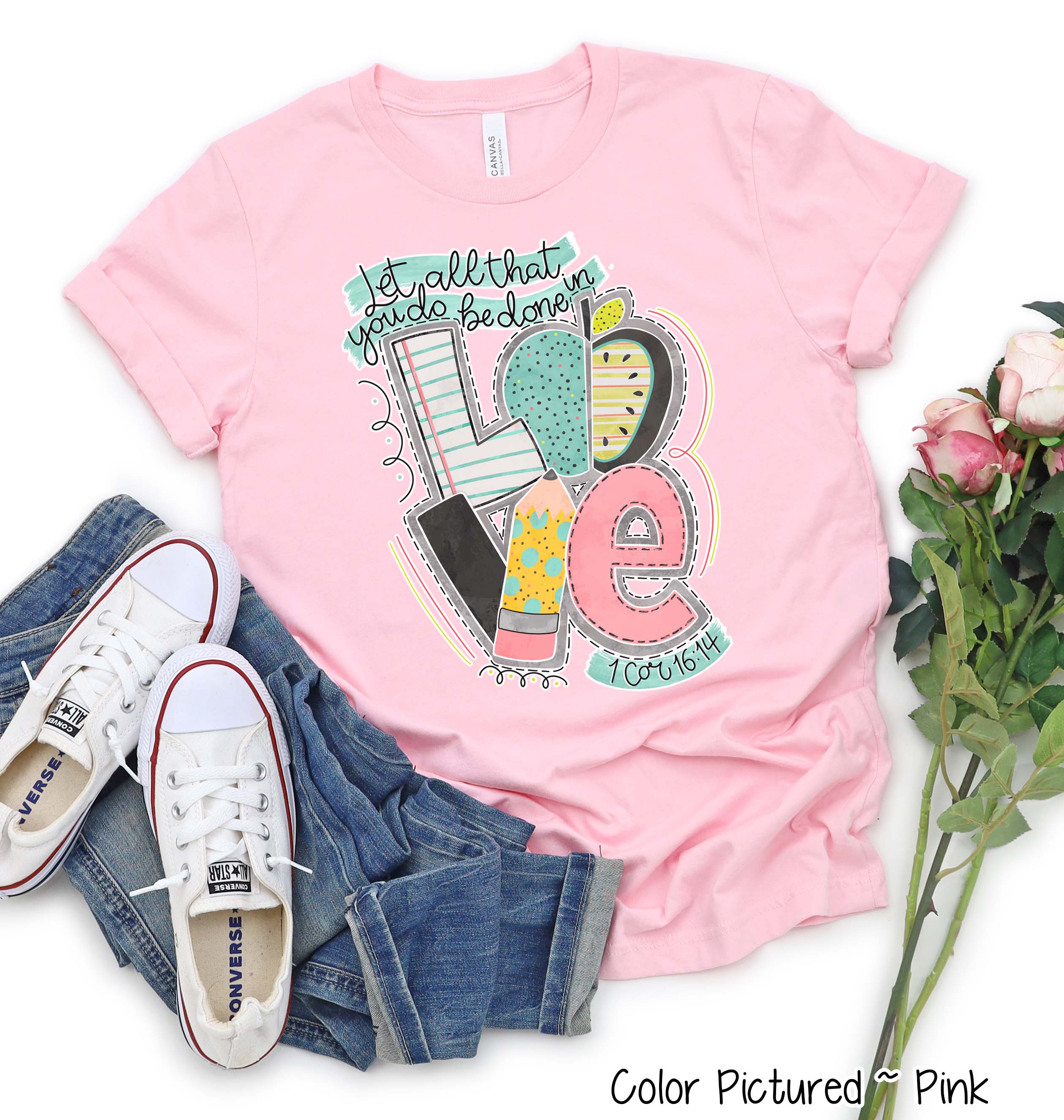 Let All That You Do Be Done In Love Teacher Inspirational Tee