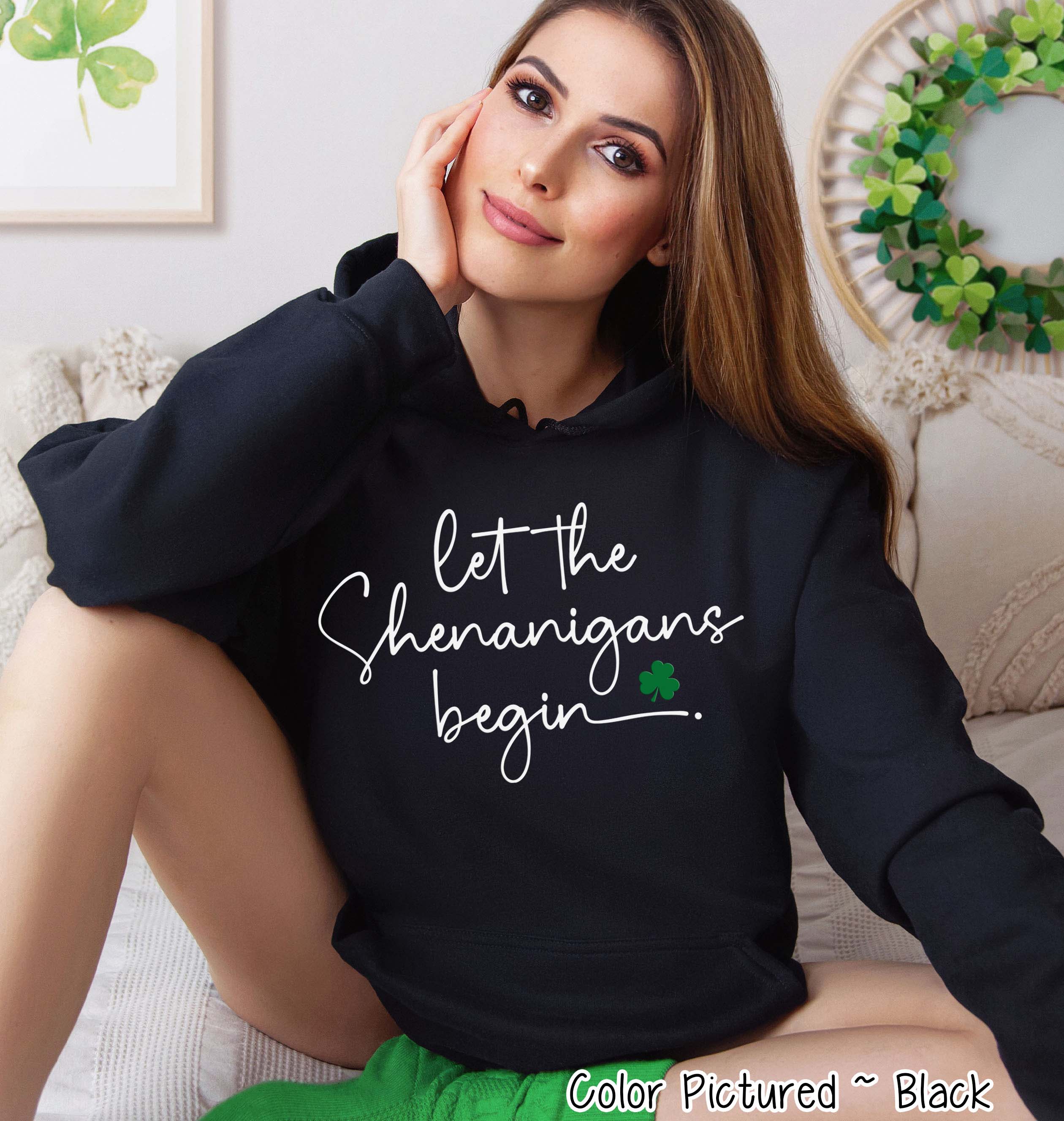 Let the Shenanigans Begin Funny St Patricks Day Tee or Sweatshirt