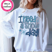 I Need A Snow Day Winter Tee or Sweatshirt
