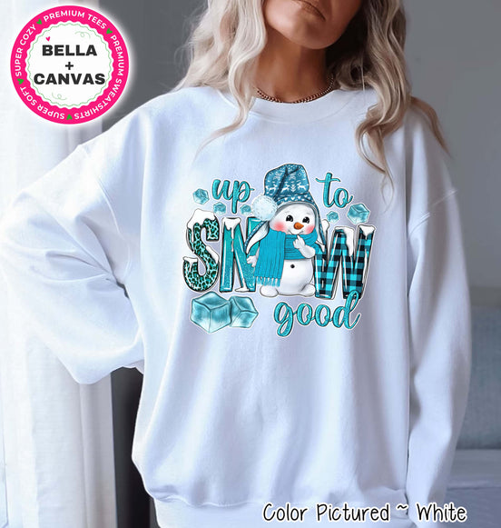 Up to Snow Good Snowman Winter Tee or Sweatshirt