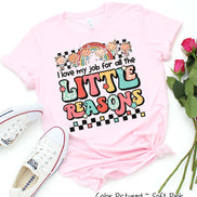 I Love My Job For All The Little Reasons Inspirational Teacher Tee
