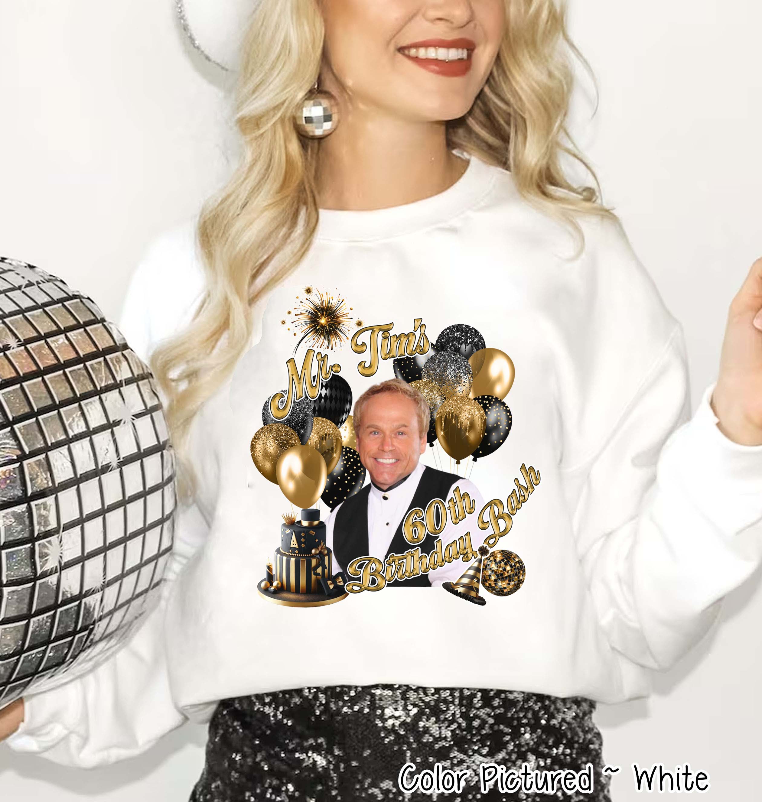 Mr. Tim's 60th Birthday Bash Party Tee for Dazzling Beauties Tee or Sweatshirt