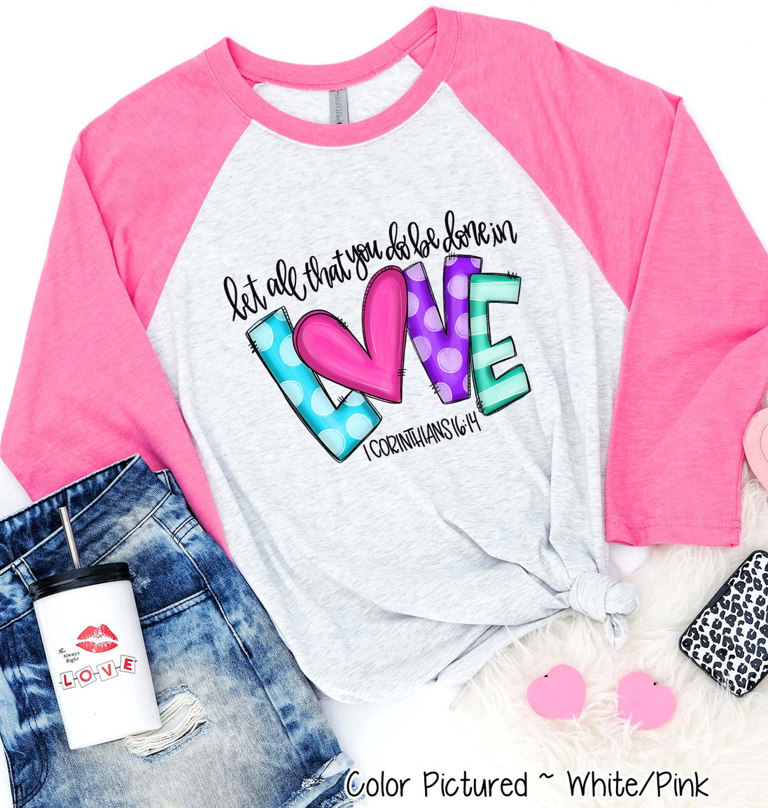 Let all that you do be done in LOVE Shirt