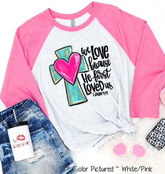 We Love Because He First Loved Us Cross Heart Shirt