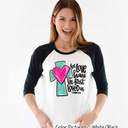 We Love Because He First Loved Us Cross Heart Shirt
