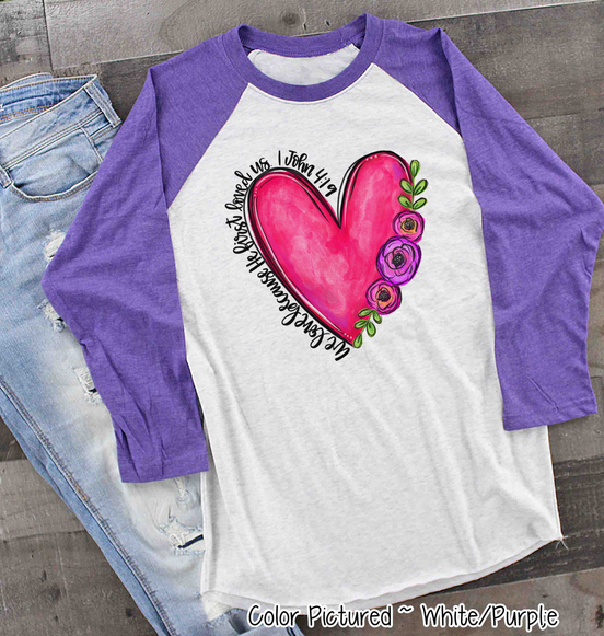 We Love Because He First Loved Us Floral Heart Shirt