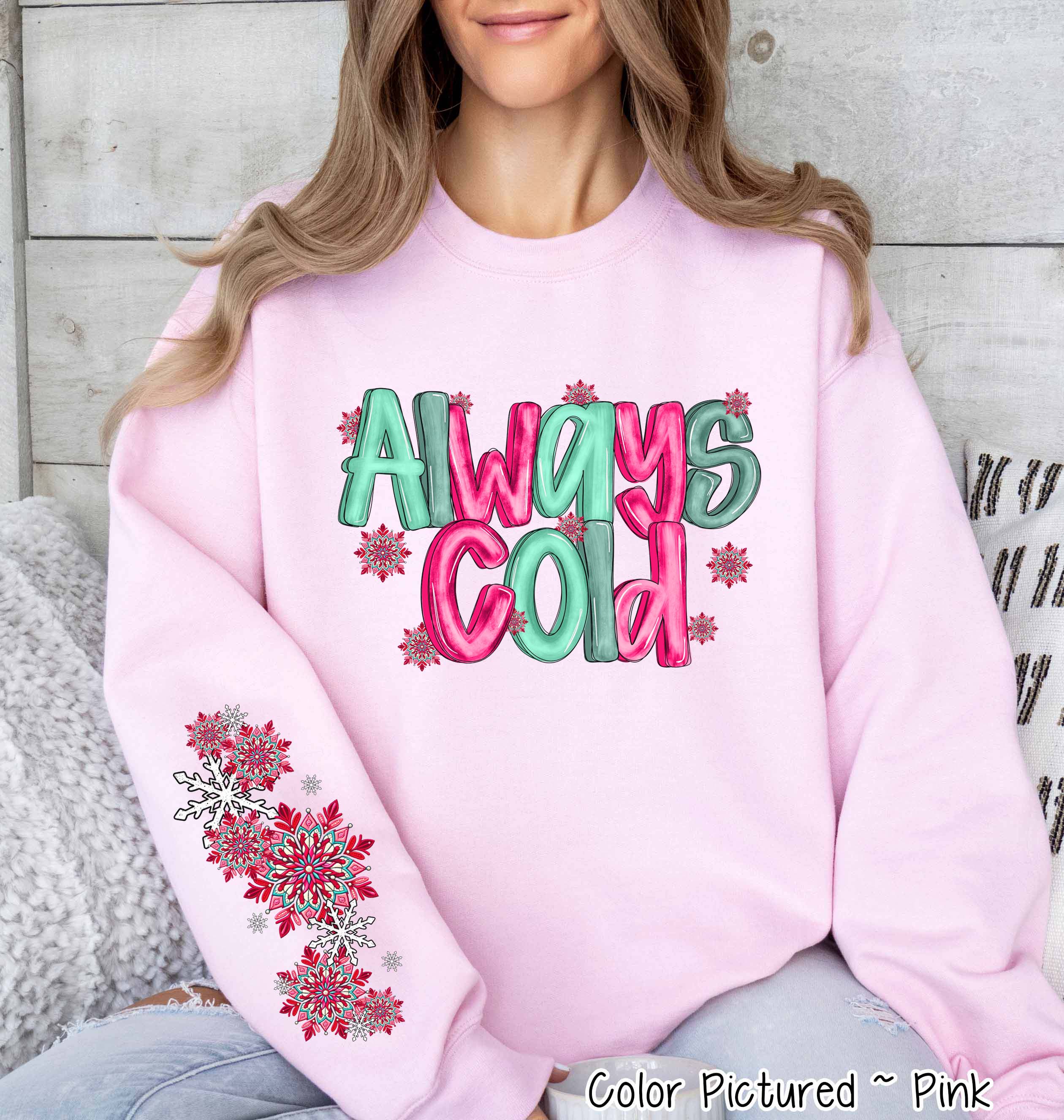 Always Cold with Sleeve Print Winter Tee or Sweatshirt