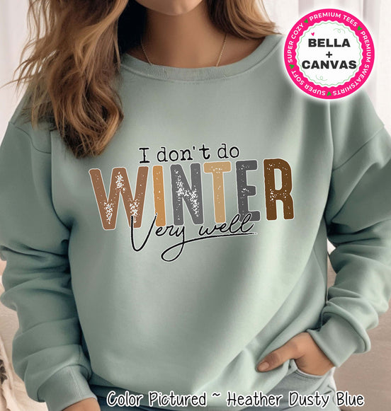 I Don't Do Winter Funny Winter Tee or Sweatshirt