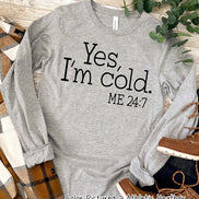 Yes, I'm Cold Funny Winter Tee or Sweatshirt