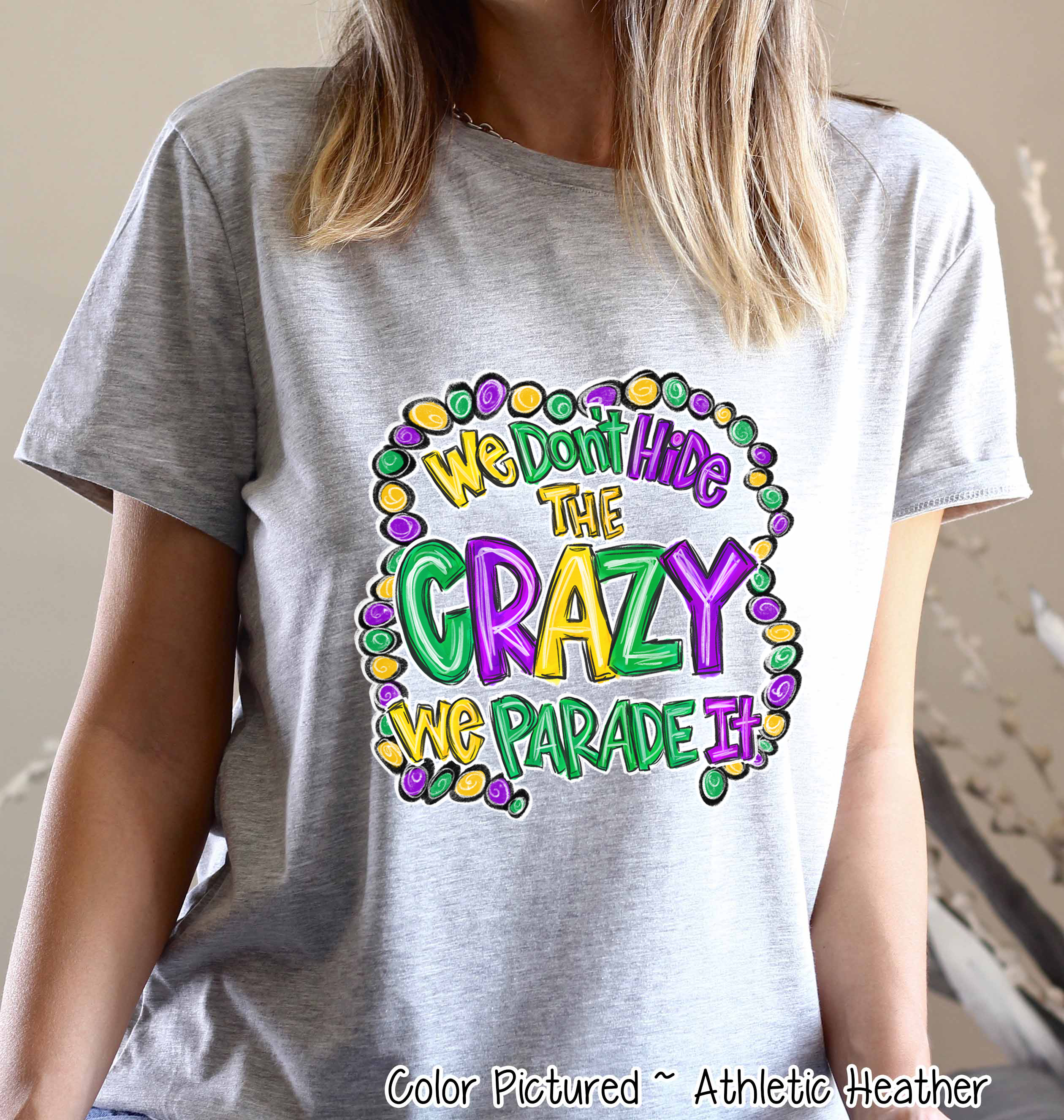 We Don't Hide the Crazy We Parade It Mardi Gras Tee