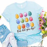 But Did You Dye? Easter Egg Tee
