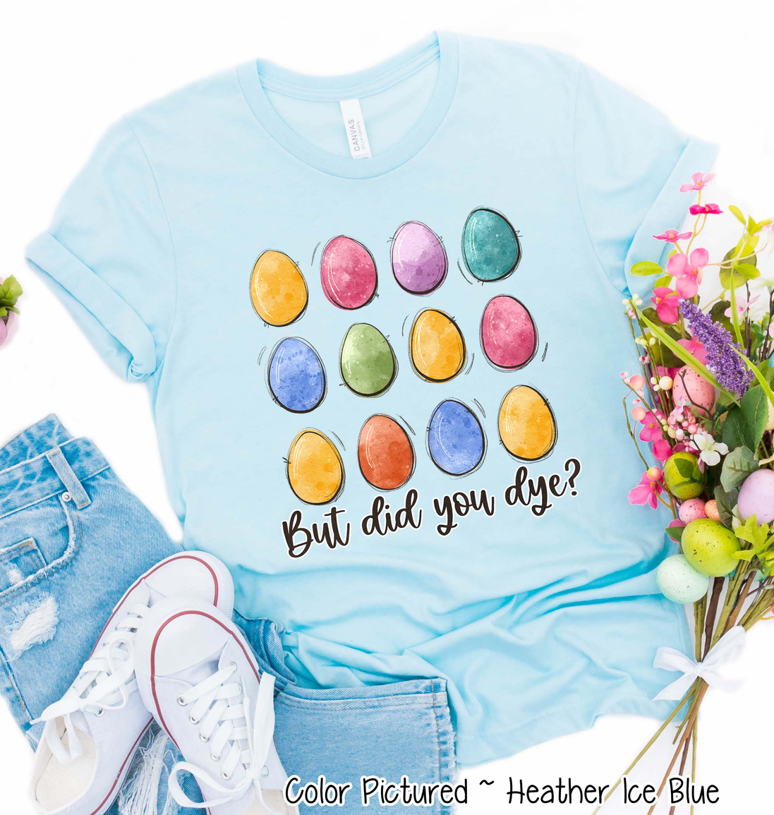 But Did You Dye? Easter Egg Tee