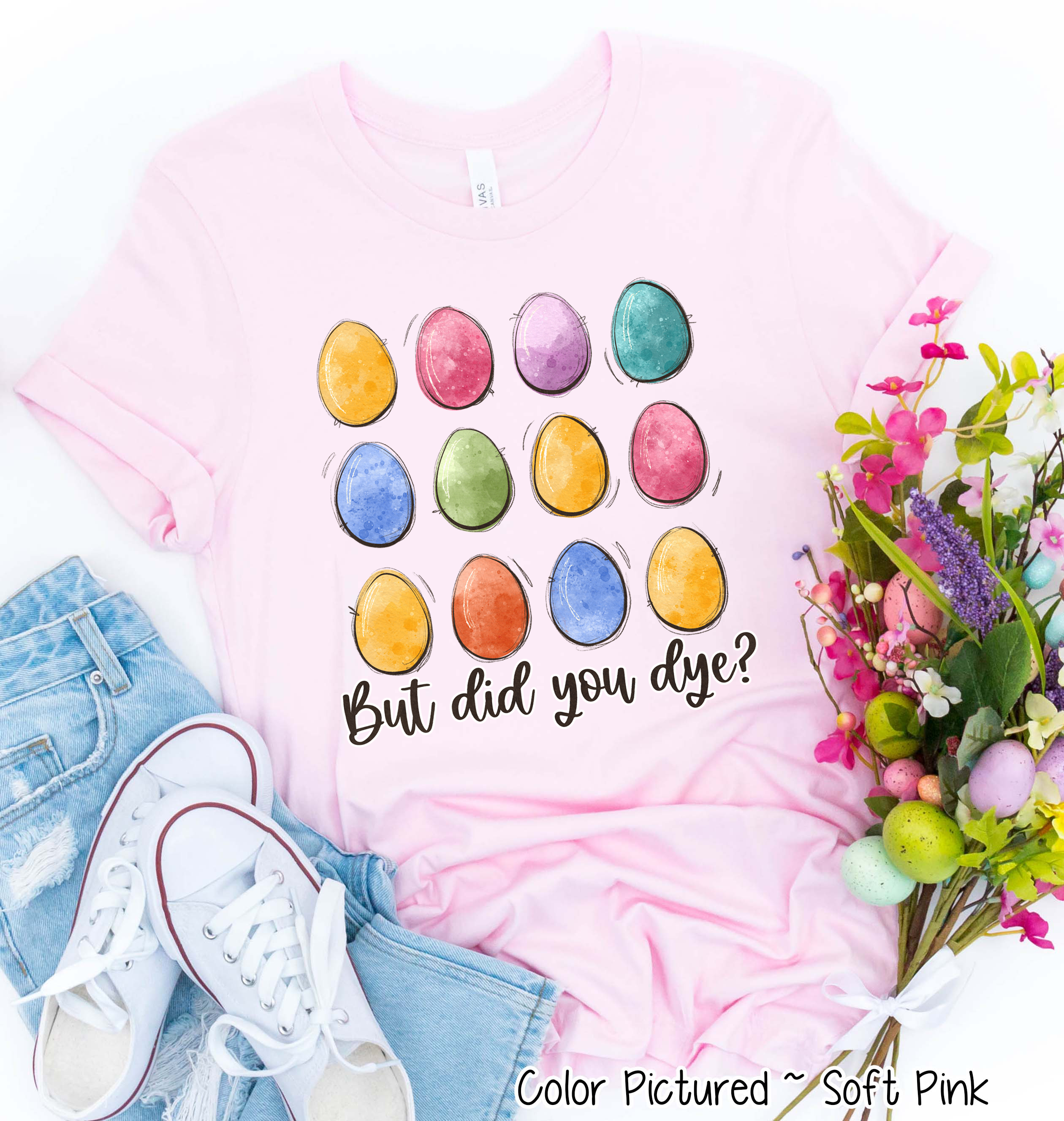 But Did You Dye? Easter Egg Tee