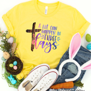 A Lot Can Happen in 3 Days Cross Easter Tee