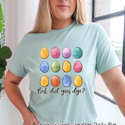 But Did You Dye? Easter Egg Tee