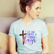A Lot Can Happen in 3 Days Cross Easter Tee