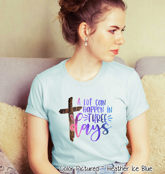 A Lot Can Happen in 3 Days Cross Easter Tee