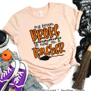 My Broom Broke So Now Im A Teacher Halloween Tee