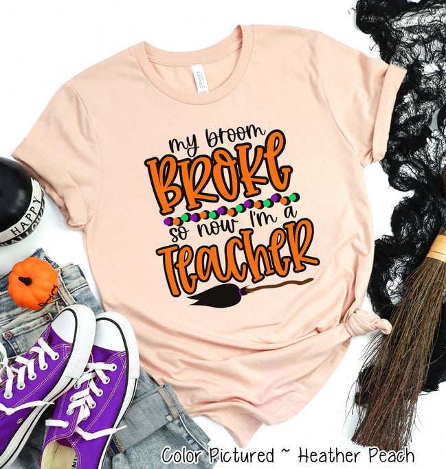 My Broom Broke So Now Im A Teacher Halloween Tee