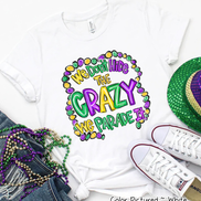 We Don't Hide the Crazy We Parade It Mardi Gras Tee