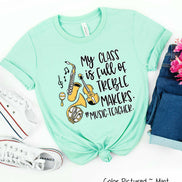 My Class is Full of Treble Makers Music Teacher Tee