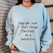 Upgrade any T-Shirt to a Unisex Sweatshirt in our Shop, Sweatshirt Order Add On