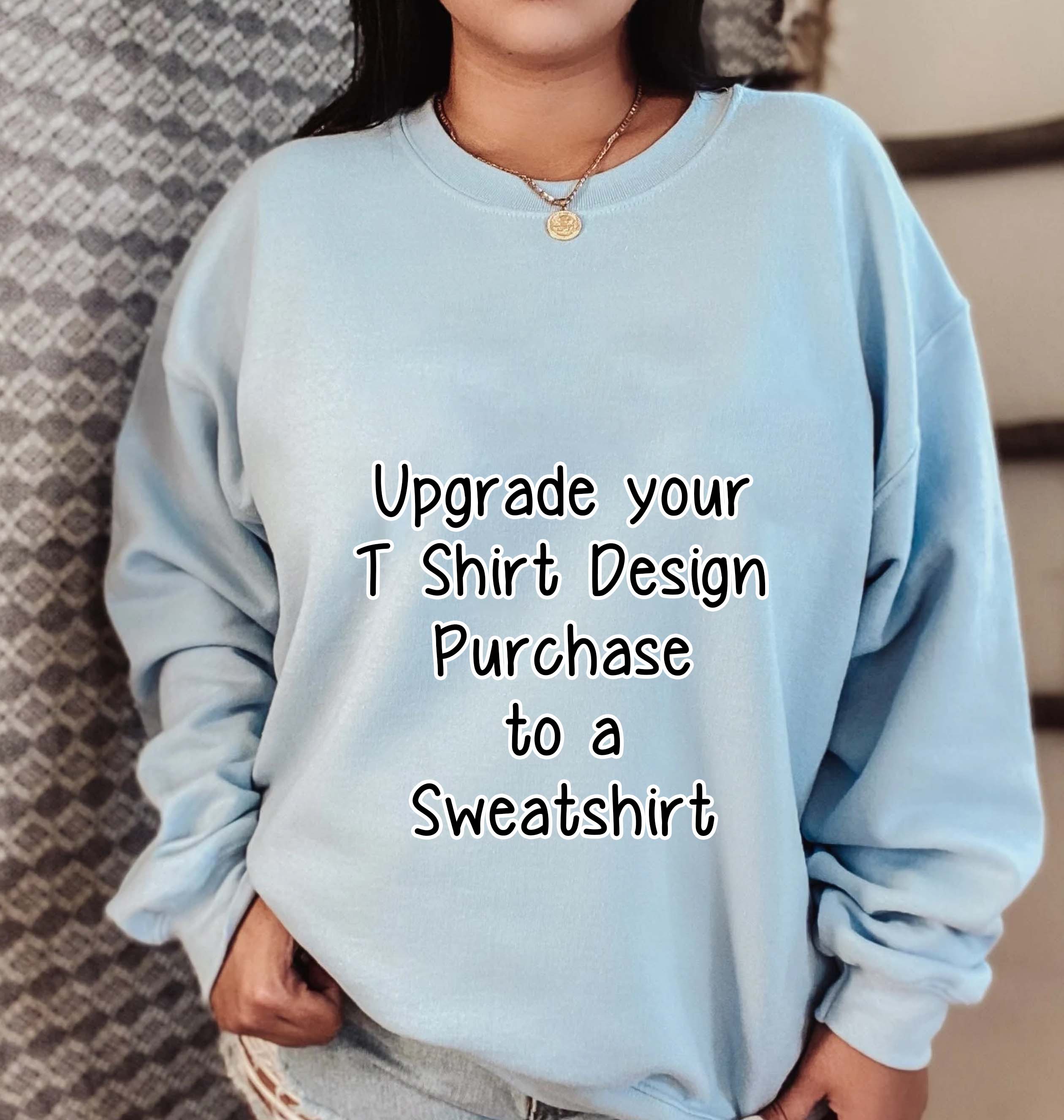 Upgrade any T-Shirt to a Unisex Sweatshirt in our Shop, Sweatshirt Order Add On