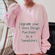Upgrade any T-Shirt to a Unisex Sweatshirt in our Shop, Sweatshirt Order Add On