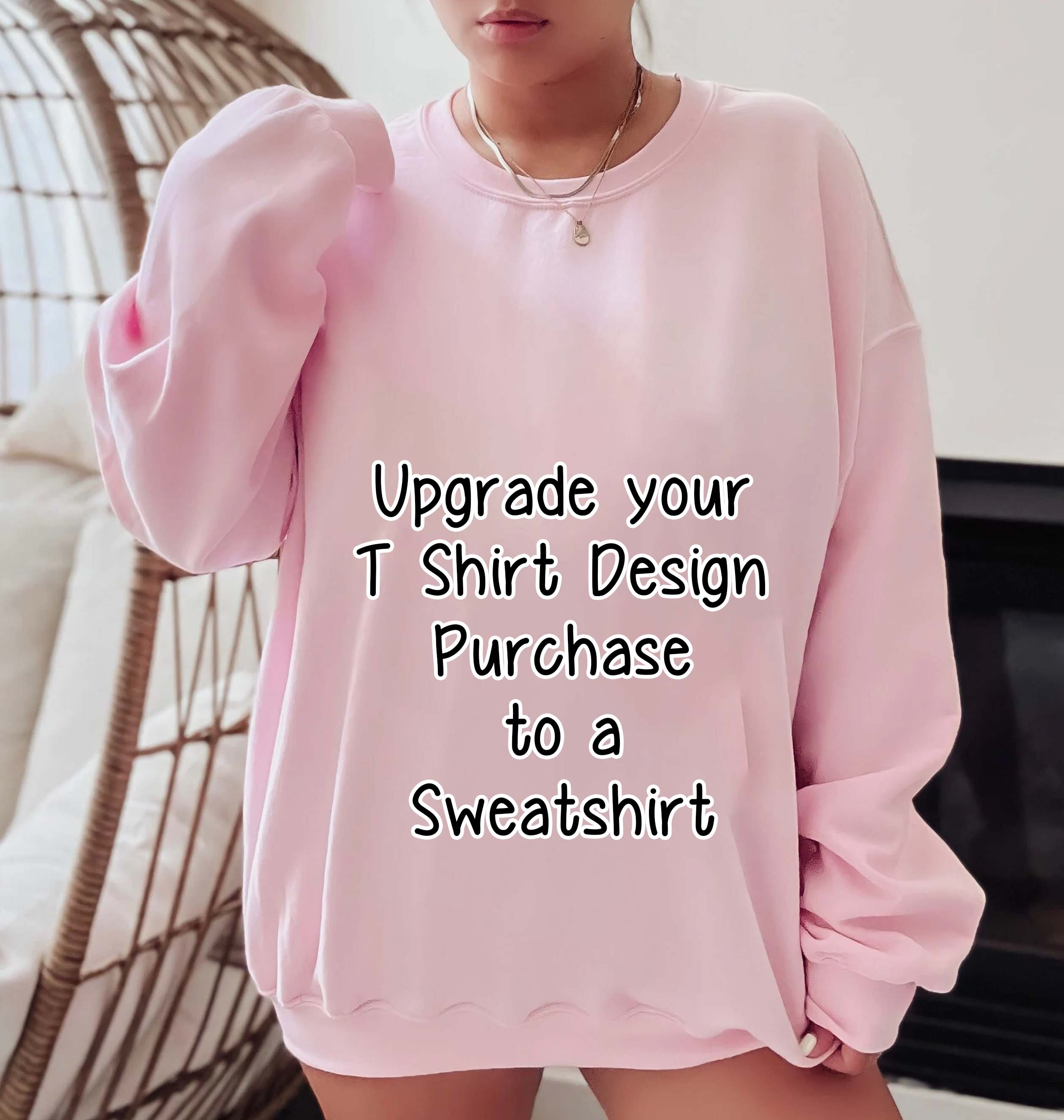 Upgrade any T-Shirt to a Unisex Sweatshirt in our Shop, Sweatshirt Order Add On