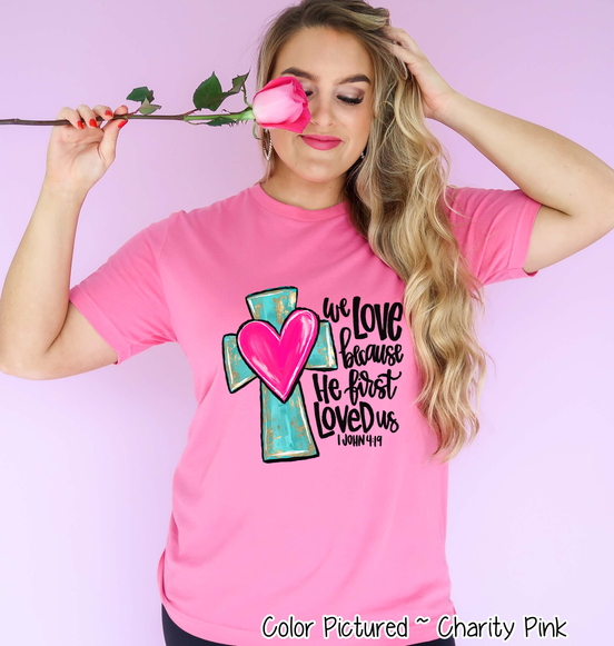 We Love Because He First Loved Us Cross Heart Shirt