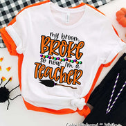 My Broom Broke So Now Im A Teacher Halloween Tee