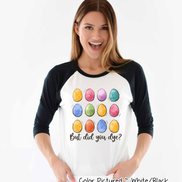 But Did You Dye? Easter Egg Raglan Tee