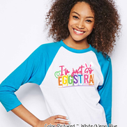 I'm Just so Eggstra Easter Raglan Tee
