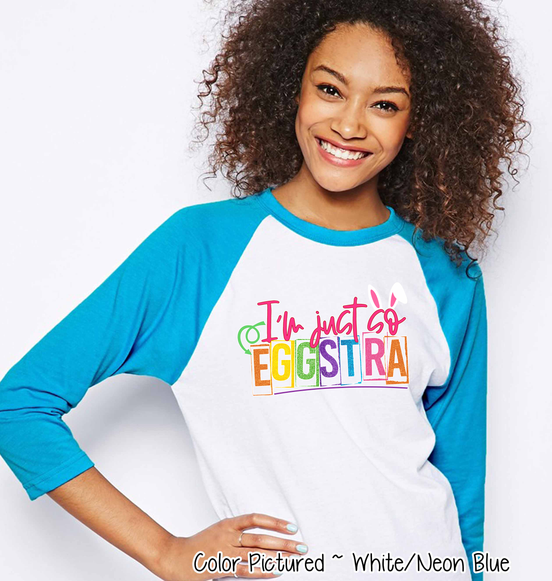 I'm Just so Eggstra Easter Raglan Tee