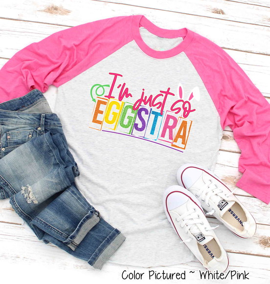 I'm Just so Eggstra Easter Raglan Tee