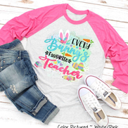 Every Bunny's Favorite Teacher Easter Raglan Tee