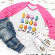 But Did You Dye? Easter Egg Raglan Tee