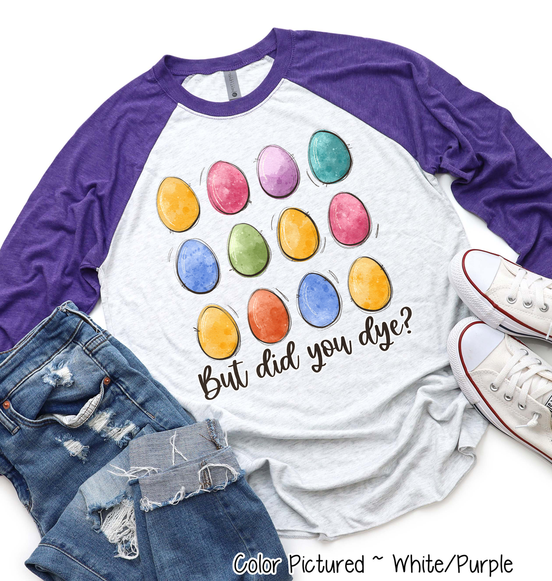 But Did You Dye? Easter Egg Raglan Tee
