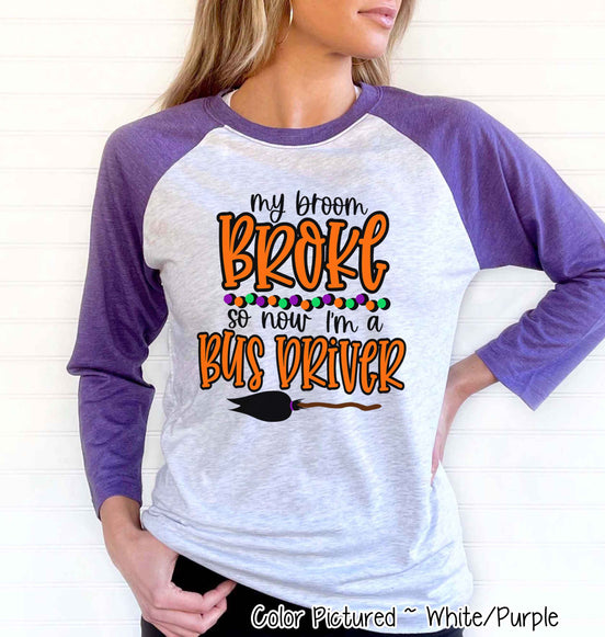 My Broom Broke So Now Im A Bus Driver Halloween Raglan Tee