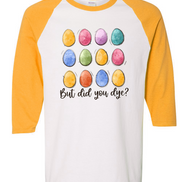But Did You Dye? Easter Egg Raglan Tee