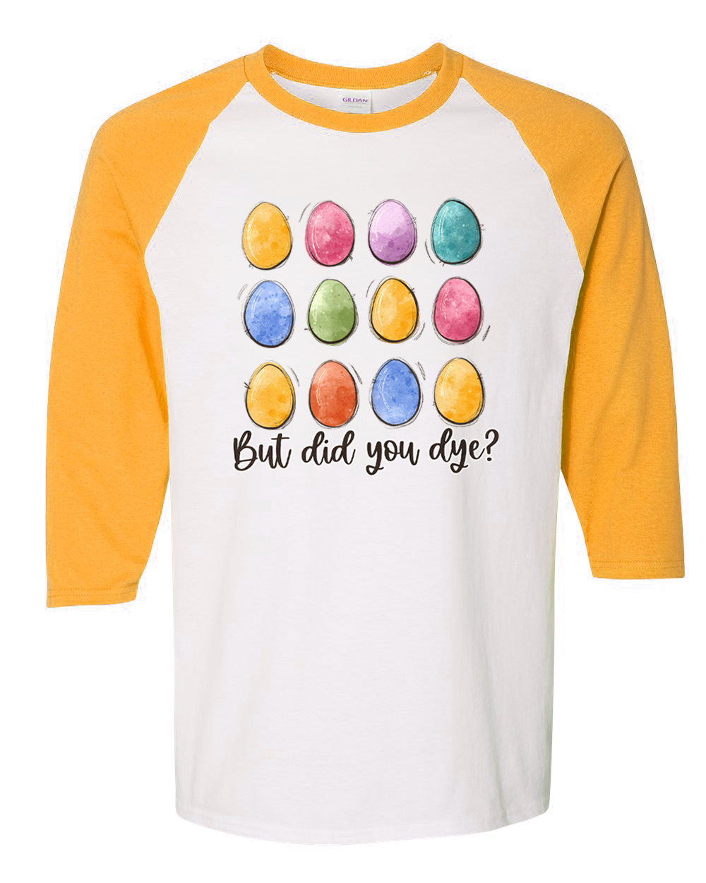But Did You Dye? Easter Egg Raglan Tee